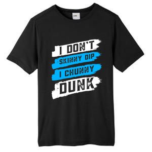 I Dont Skinny Dip I Chunky Dunk Tall Fusion ChromaSoft Performance T-Shirt