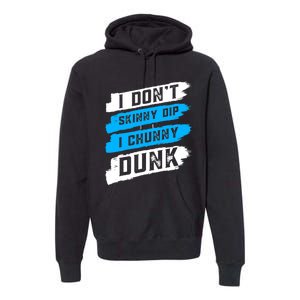 I Dont Skinny Dip I Chunky Dunk Premium Hoodie