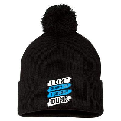 I Dont Skinny Dip I Chunky Dunk Pom Pom 12in Knit Beanie