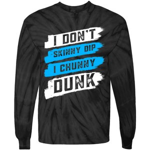 I Dont Skinny Dip I Chunky Dunk Tie-Dye Long Sleeve Shirt