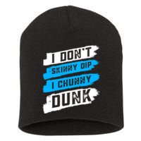 I Dont Skinny Dip I Chunky Dunk Short Acrylic Beanie