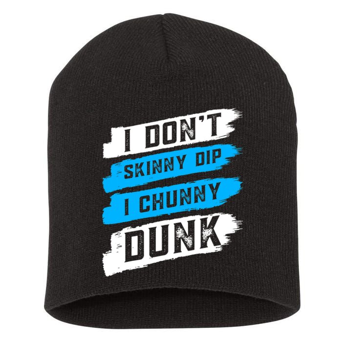 I Dont Skinny Dip I Chunky Dunk Short Acrylic Beanie