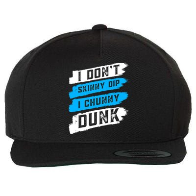 I Dont Skinny Dip I Chunky Dunk Wool Snapback Cap