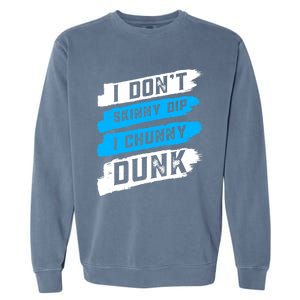 I Dont Skinny Dip I Chunky Dunk Garment-Dyed Sweatshirt