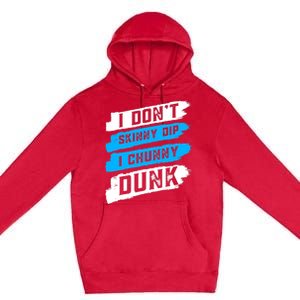 I Dont Skinny Dip I Chunky Dunk Premium Pullover Hoodie