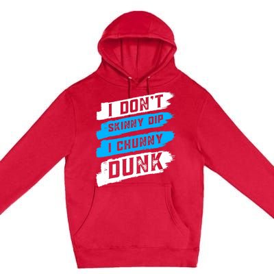 I Dont Skinny Dip I Chunky Dunk Premium Pullover Hoodie