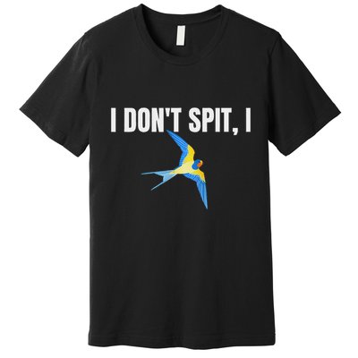 I Dont Spit I Swallow Funny Bird Watching Party Bbq Party Premium T-Shirt