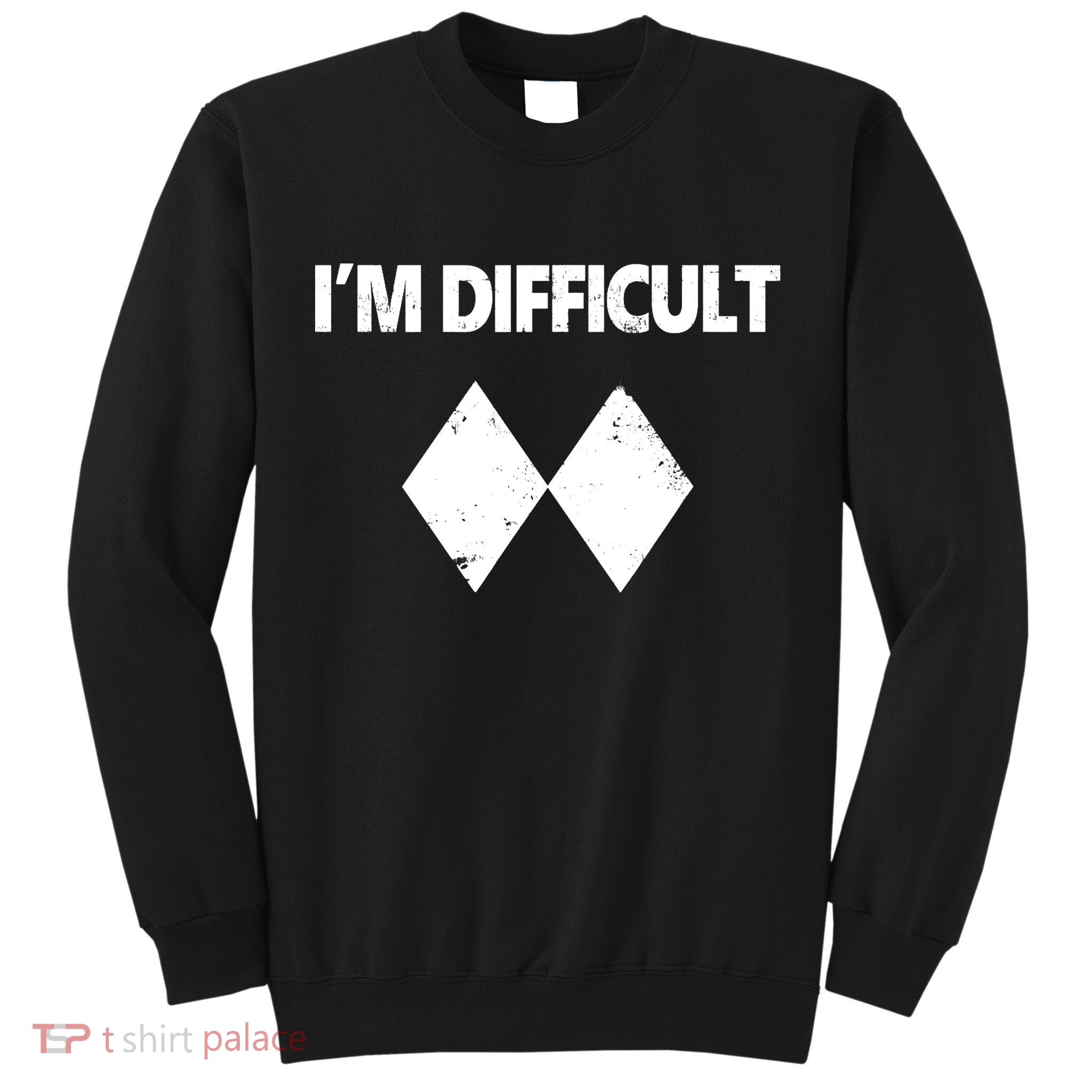 I'm Difficult Skiing Skier Snowboard Double Black Diamonds Tall Sweatshirt