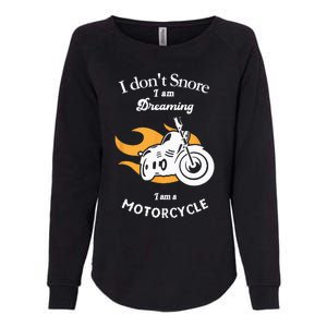 I Dont Snore I Am Dreaming I Am A Motorcycle Womens California Wash Sweatshirt