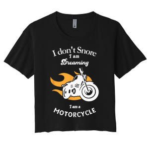 I Dont Snore I Am Dreaming I Am A Motorcycle Women's Crop Top Tee