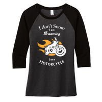 I Dont Snore I Am Dreaming I Am A Motorcycle Women's Tri-Blend 3/4-Sleeve Raglan Shirt