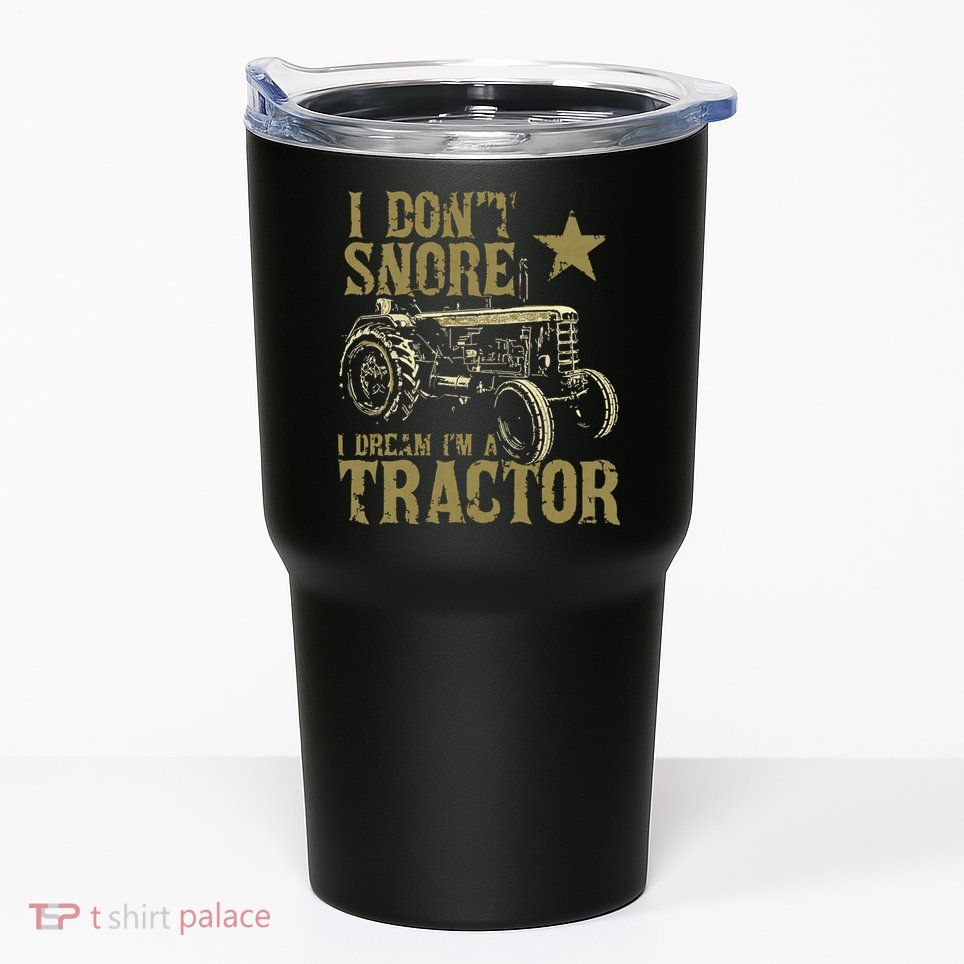 I Dont Snore I Dream Im A Tractor Shirts Funny Tractor Gift Tumbler