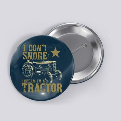 I Dont Snore I Dream Im A Tractor Shirts Funny Tractor Gift Button