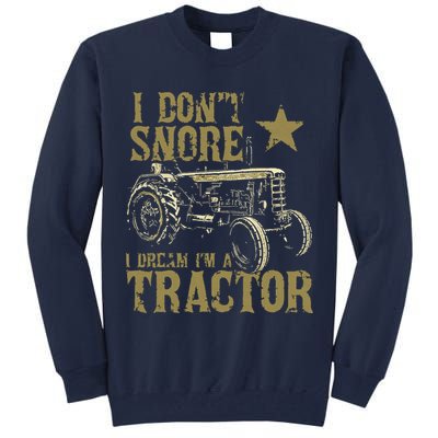 I Dont Snore I Dream Im A Tractor Shirts Funny Tractor Gift Tall Sweatshirt