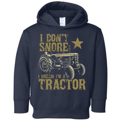I Dont Snore I Dream Im A Tractor Shirts Funny Tractor Gift Toddler Hoodie