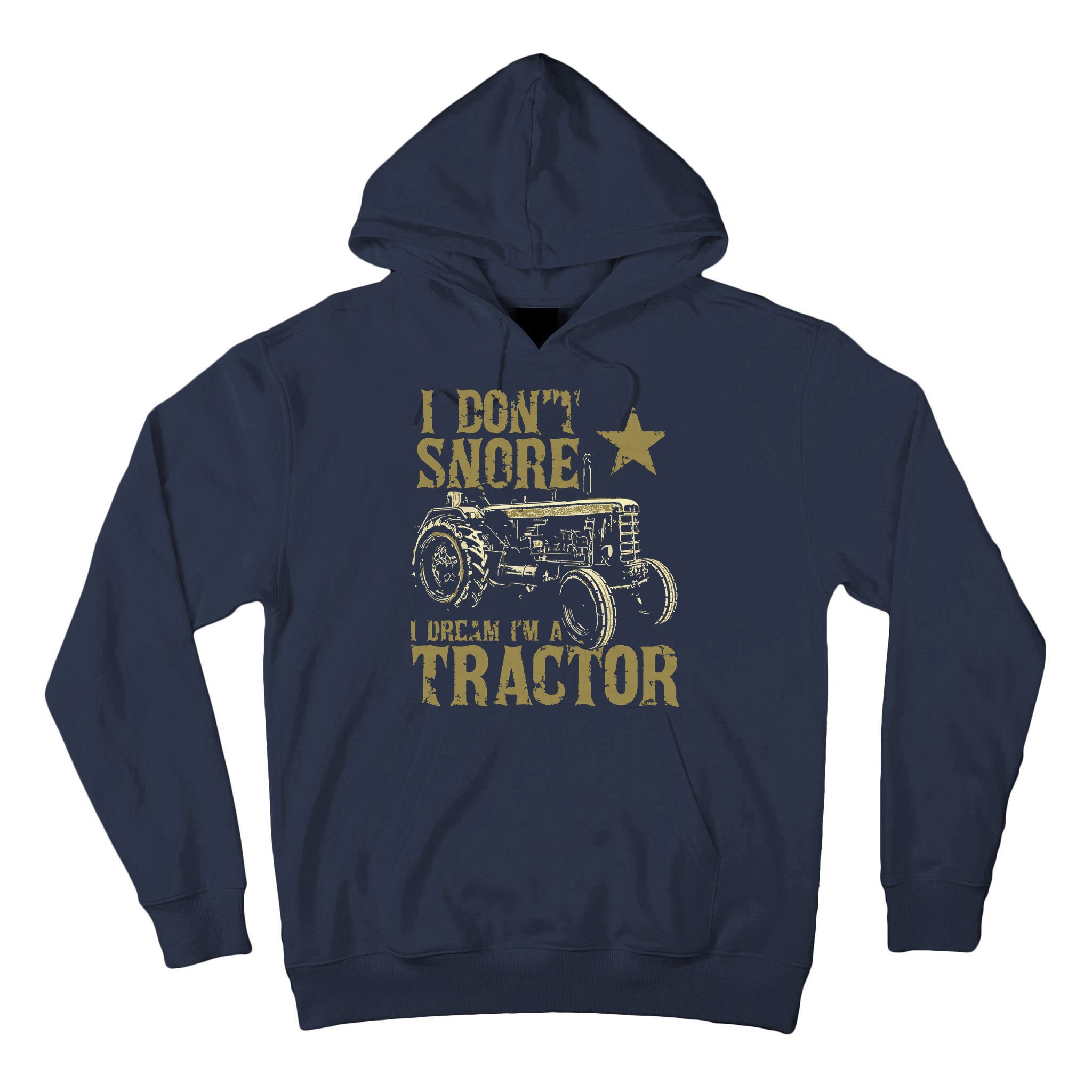 I Dont Snore I Dream Im A Tractor Shirts Funny Tractor Gift Tall Hoodie