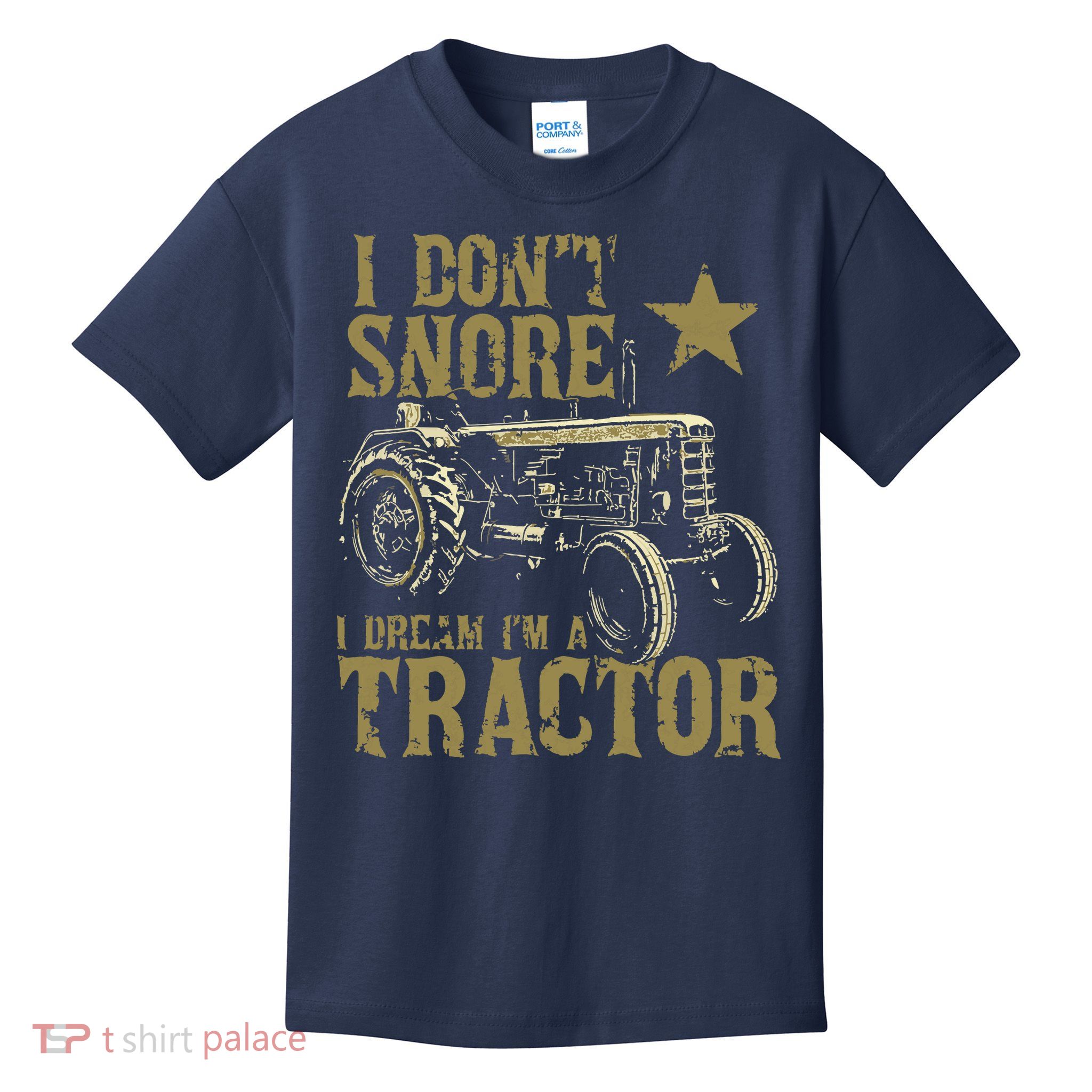 I Dont Snore I Dream Im A Tractor Shirts Funny Tractor Gift Kids T-Shirt