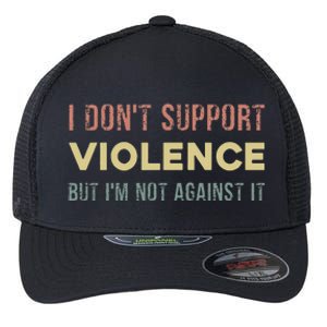 I DonT Support Violence But IM Not Against It Flexfit Unipanel Trucker Cap