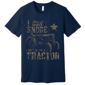 I Don't Snore I Dream I'm A Tractor Shirt Premium T-Shirt