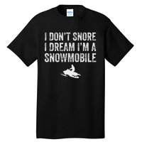 I DonT Snore I Dream IM A Snowmobile Funny Snoring Tall T-Shirt