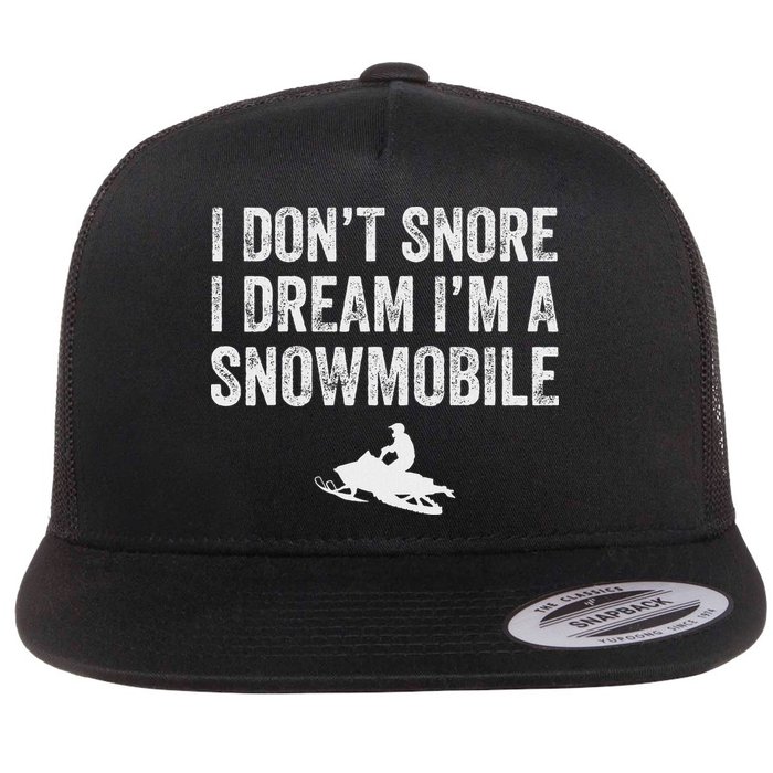 I DonT Snore I Dream IM A Snowmobile Funny Snoring Flat Bill Trucker Hat