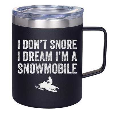 I DonT Snore I Dream IM A Snowmobile Funny Snoring 12oz Stainless Steel Coffee Mug