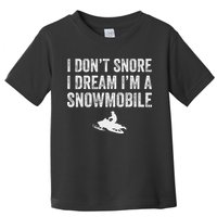 I DonT Snore I Dream IM A Snowmobile Funny Snoring Toddler T-Shirt