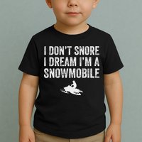 I DonT Snore I Dream IM A Snowmobile Funny Snoring Toddler T-Shirt