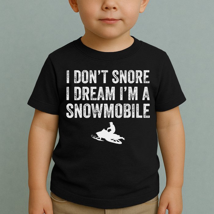I DonT Snore I Dream IM A Snowmobile Funny Snoring Toddler T-Shirt