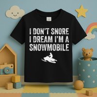 I DonT Snore I Dream IM A Snowmobile Funny Snoring Toddler T-Shirt