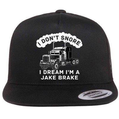 I Don't Snore I Dream I'm A Jake Brake Trucker Flat Bill Trucker Hat