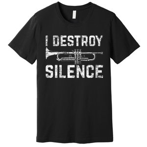 I Destroy Silence Trumpet Premium T-Shirt