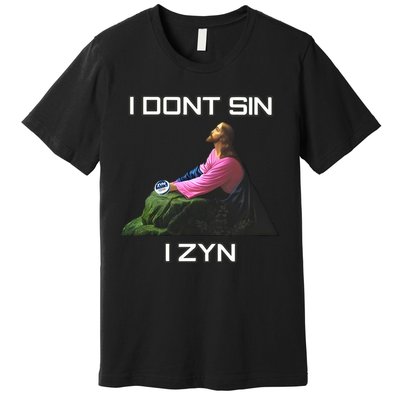 I Dont Sin I Zyn Premium T-Shirt