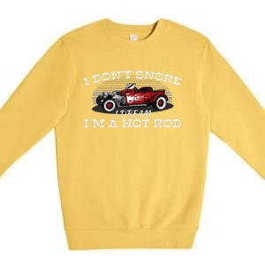 I Don't Snore I Dream I'm a Hot Rod Muscle Car Lovers Gift  Premium Crewneck Sweatshirt