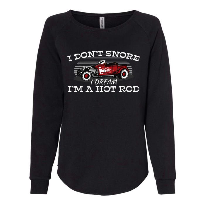 I Don't Snore I Dream I'm a Hot Rod Muscle Car Lovers Gift  Womens California Wash Sweatshirt