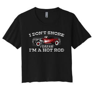 I Don't Snore I Dream I'm a Hot Rod Muscle Car Lovers Gift  Women's Crop Top Tee