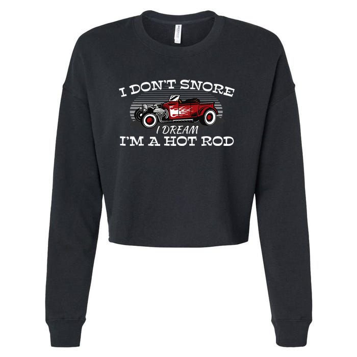 I Don't Snore I Dream I'm a Hot Rod Muscle Car Lovers Gift  Cropped Pullover Crew