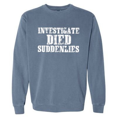 Investigate Died Suddenlies Garment-Dyed Sweatshirt