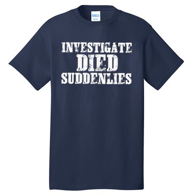 Investigate Died Suddenlies Tall T-Shirt