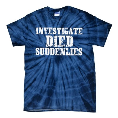 Investigate Died Suddenlies Tie-Dye T-Shirt