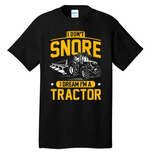 I Dont Snore I Dream Im A Tractor Funny Farmer Tall T-Shirt