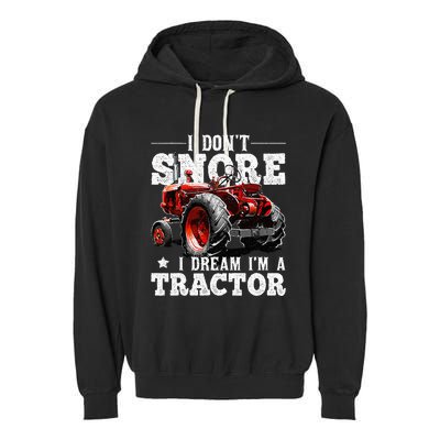 I DonT Snore I Dream IM A Tractor Farmer Tractor Garment-Dyed Fleece Hoodie