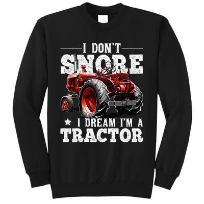 I DonT Snore I Dream IM A Tractor Farmer Tractor Sweatshirt