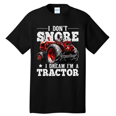 I DonT Snore I Dream IM A Tractor Farmer Tractor Tall T-Shirt