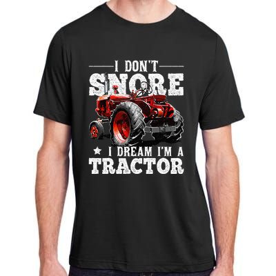 I DonT Snore I Dream IM A Tractor Farmer Tractor Adult ChromaSoft Performance T-Shirt