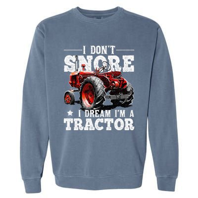 I DonT Snore I Dream IM A Tractor Farmer Tractor Garment-Dyed Sweatshirt