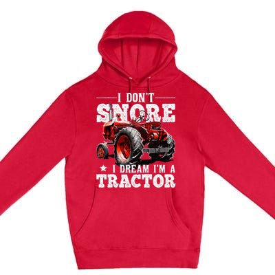 I DonT Snore I Dream IM A Tractor Farmer Tractor Premium Pullover Hoodie