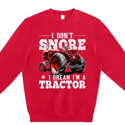 I DonT Snore I Dream IM A Tractor Farmer Tractor Premium Crewneck Sweatshirt