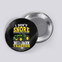 I don't snore I dream I am a tractor gift idea for farmer  Button