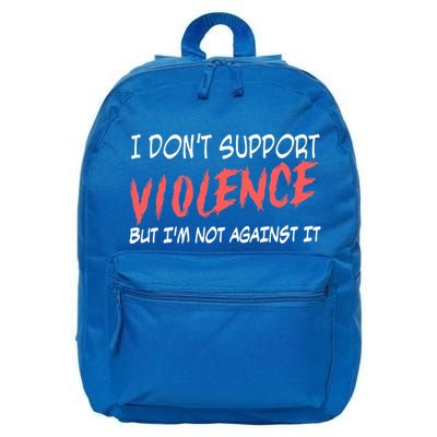 I Don’T Support Violence But I’M Not Against It 16 in Basic Backpack